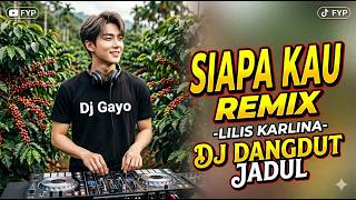 Download lagu Dj Siapa Kau (Lilis Karlina) Remix Dj Gayo mp3