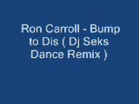 Ron Carroll - Bump to Dis ( Dj Seks Dance Remix )