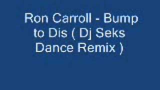 Ron Carroll - Bump to Dis ( Dj Seks Dance Remix )