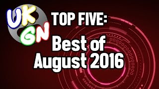 UKGN Top Five - Best of August 2016