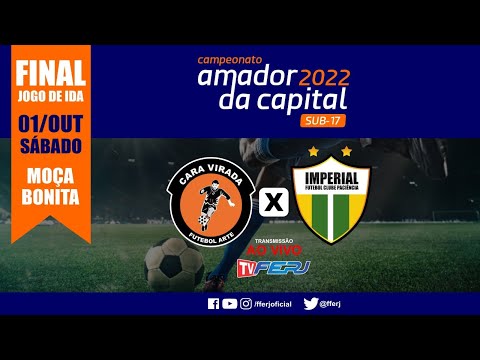 FINAL DO AMADOR DA CAPITAL SUB-17 - JOGO DE IDA - CARA VIRADA X IMPERIAL
