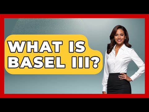 What Is Basel III? - Learn About Economics