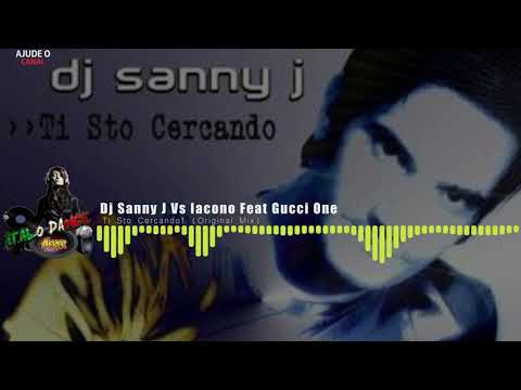 Dj Sanny J Vs Iacono Feat Gucci One - Ti Sto Cercando! (Original Mix)