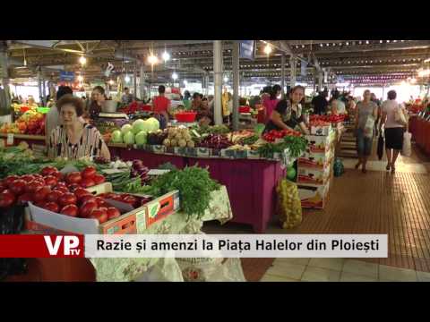 Razie și amenzi la Piața Halelor din Ploiești