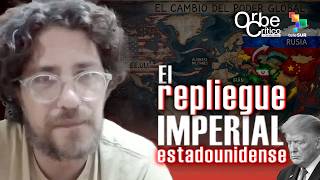 “Análisis geopolítico del repliegue imperial estadounidense” | #OrbeCrítico con Christian Nader