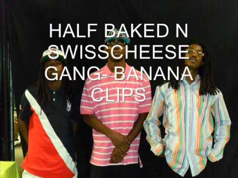 HALF BAKED N SWISSCHEESE GANG-  BANANA CLIPS