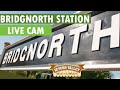 LIVE CAM Bridgnorth Station On The Severn Valley Railway