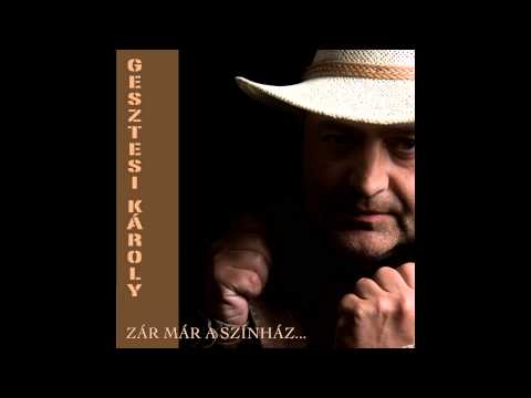 Gesztesi Károly - Ki kell a nőnek ("Zár már a színház" album)