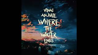 Vinai &amp; Anjulie   Where The Water Ends Original Mix