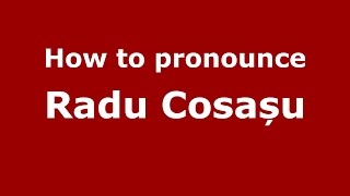 How to pronounce Radu Cosașu