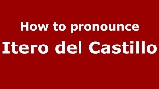 How to pronounce Itero Del Castillo