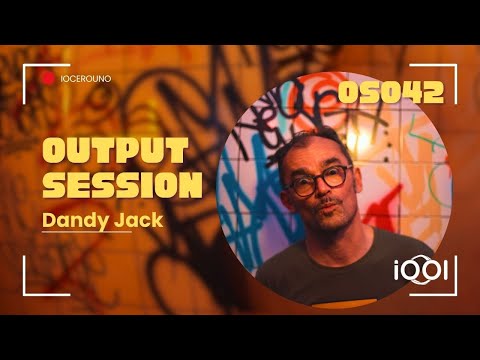 Dandy Jack- iocerouno // OUTPUT SESSION 42