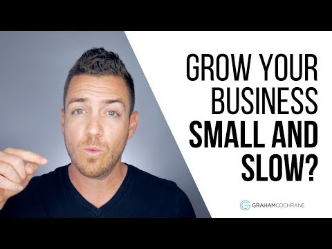 The Wisdom of Growing Your Business Small and Slow