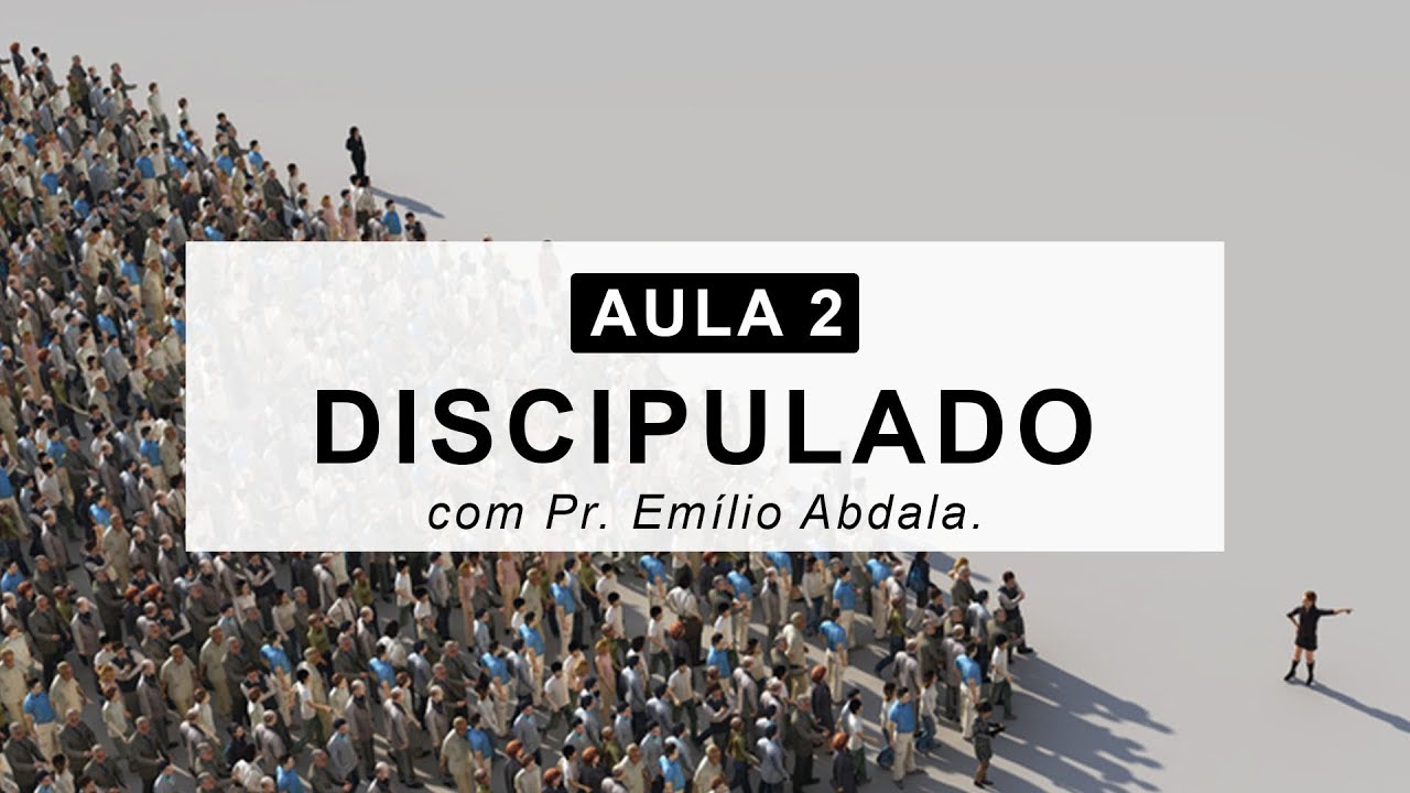 AULA 2 - Discipulado: Ser e fazer discípulos