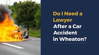 Do I Need a Lawyer After a Car Accident in Wheaton