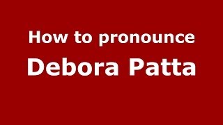 How to pronounce Debora Patta