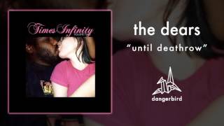 The Dears - "Until Deathrow" (Official Audio)