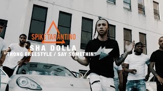 Sha Dolla - "Thong Freestyle / Say Somthin" | Shot By @Spike_Tarantino