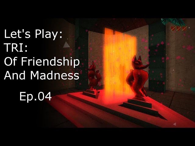 TRI: Of Friendship and Madness