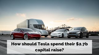 How should Tesla spend their $2.7 billion capital raise?