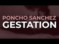 Poncho Sanchez - Gestation (Official Audio)