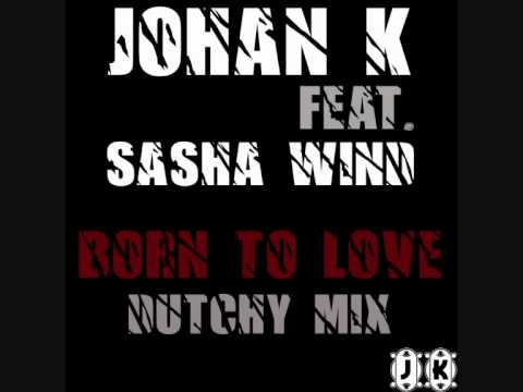 Johan K feat. Sasha Wind - Born to Love (Dutchy Mix)
