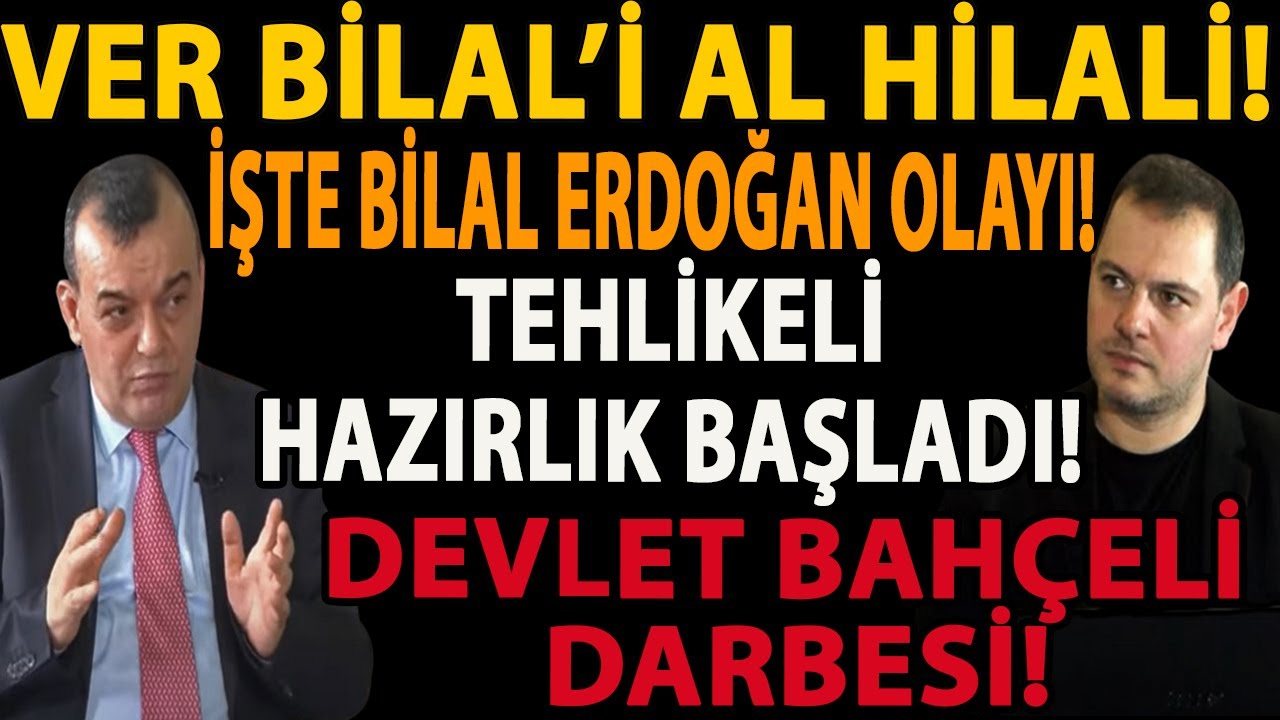 VER BİLAL’İ AL HİLALİ! İŞTE BİLAL ERDOĞAN OLAYI! TEHLİKELİ HAZIRLIK BAŞLADI! DEVLET BAHÇELİ DARBESİ!
