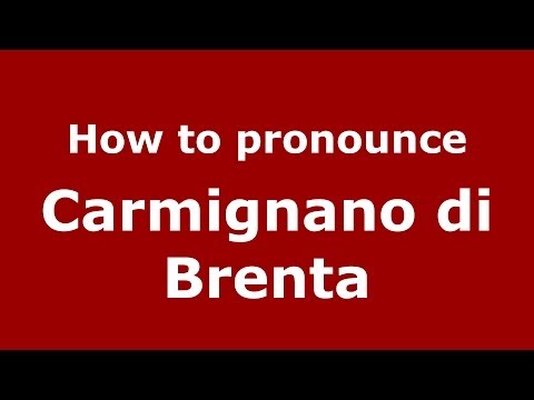 How to pronounce Carmignano di Brenta (Italian/Italy) - PronounceNames.com