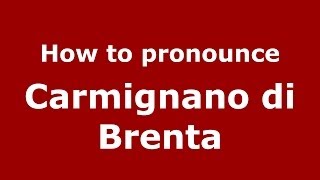 How to pronounce Carmignano Di Brenta