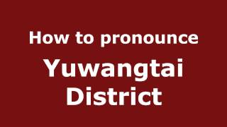 How to pronounce Yuwangtai District