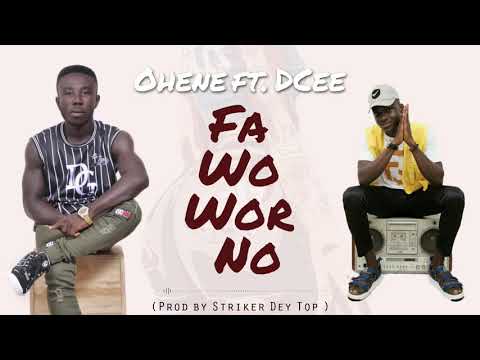 Ohene ft. DCee - Fa Wo Wor No(prod. by Striker Dey Top)