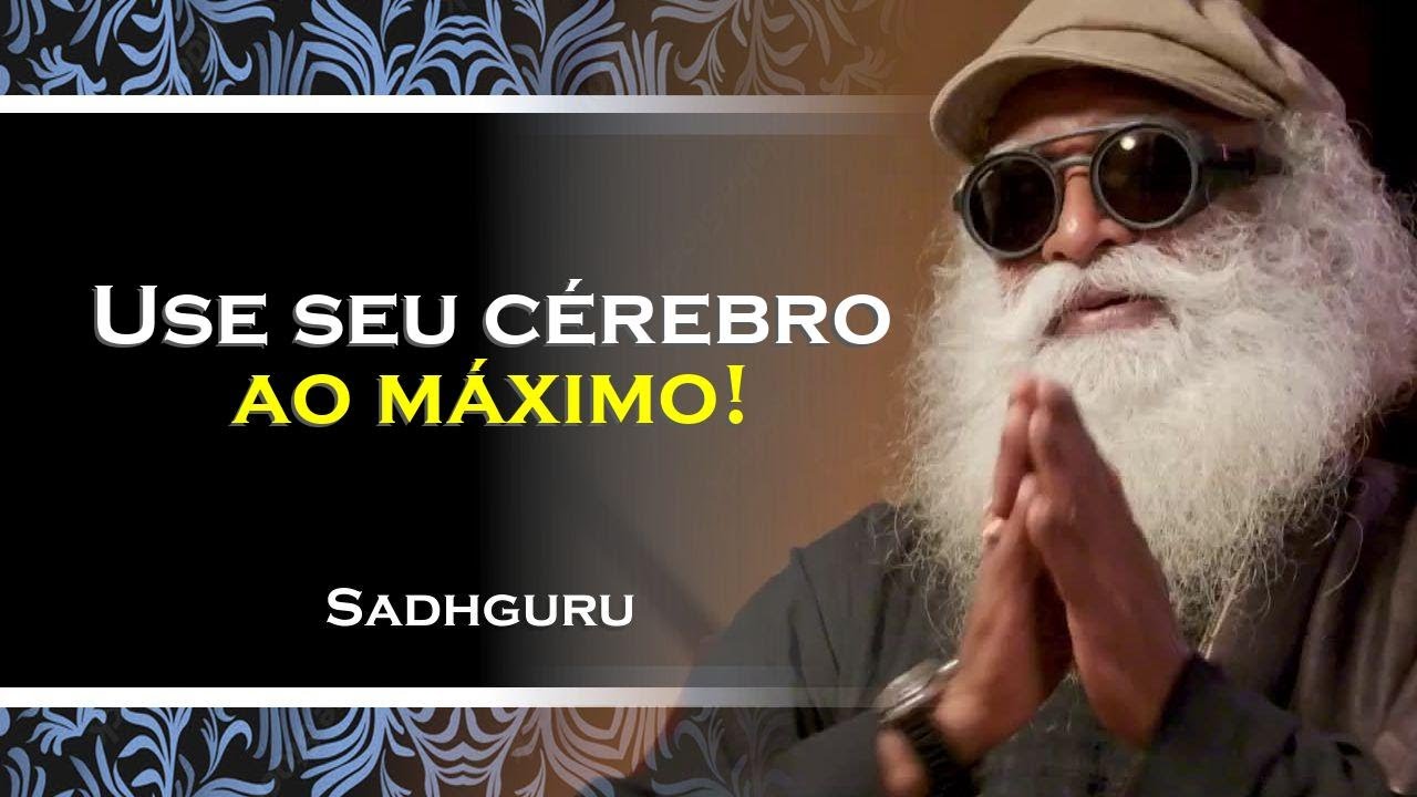 APRIMORE SUA CAPACIDADE DE USAR SEU CÉREBRO , SADHGURU DUBLADO
