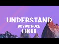 [1 HOUR] BoyWithUke - Understand (Lyrics)