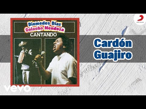 Diomedes Díaz, Colacho Mendoza - Cardon Guajiro (Cover Audio)