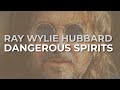 Ray Wylie Hubbard - Dangerous Spirits (Official Audio)