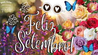 Bom dia! Seja Bem-Vindo Setembro! Um mês inteiro abençoado por Deus! Linda Mensagem pra Você!
