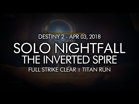 Destiny 2 - Solo Nightfall: The Inverted Spire (Titan) - April 3, 2018 Reset