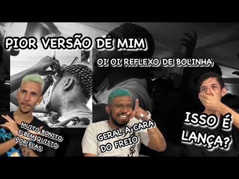 REACT - PIOR VERSÃO DE MIM - OI OI REFLEXO DE BOLINHA FT. PUTOdiPARIS E BIG BLLAKK