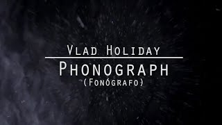 Vlad Holiday | Phonograph (Sub. Español)