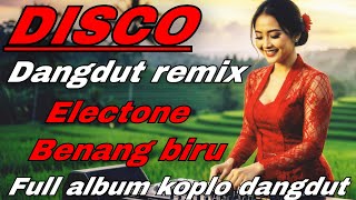 Download lagu DISCO DANGDUT ELECTONE BENANG BIRU FULL ALBUM KOPLO DANGDUT PALING ENAK  mp3