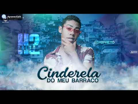 H2 PRETO   CINDERELA DO MEU BARRACO 2018