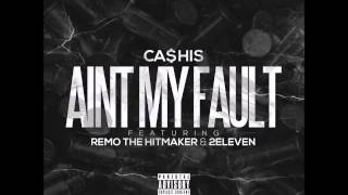 Ca$his Ft  Remo The Hitmaker & 2Eleven - Ain't My Fault (2015 New CDQ Dirty NO DJ)