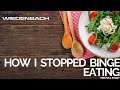 How I Stopped Binge Eating - The full Story!