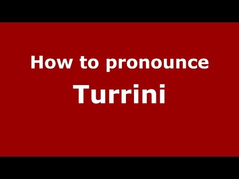 How to pronounce Turrini