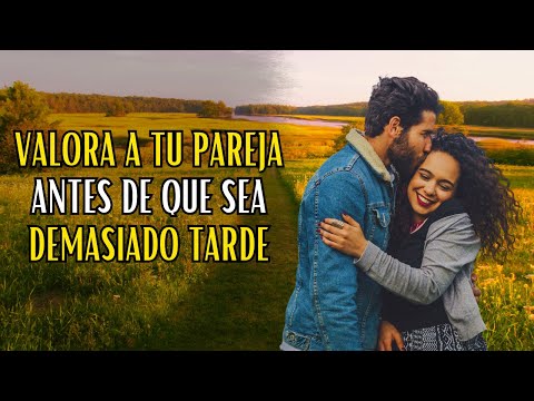 Descubre cómo valorar a tu pareja y mantener una relación feliz | Reflexión