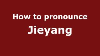 How to pronounce Jieyang