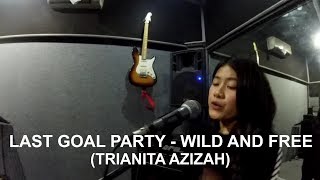 Download lagu LAST GOAL PARTY - WILD AND FREE - TRIANITA AZIZAH mp3 Download lagu LAST GOAL PARTY - WILD AND FREE - TRIANITA AZIZAH mp3