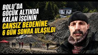 Boluda Göçük Altında Kalan İşçinin Cansız Bedenine 6 Gün Sonra Ulaşıldı