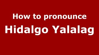 How to pronounce Hidalgo Yalalag
