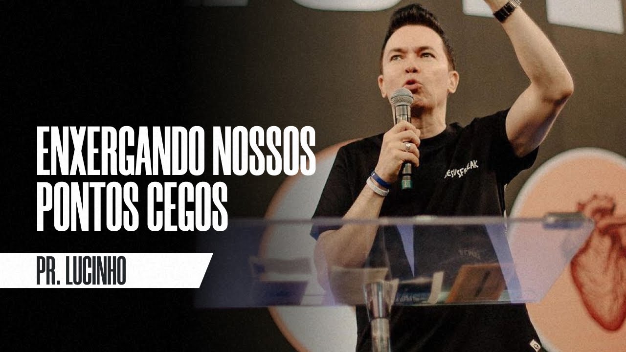 Enxergando nossos pontos cegos | Pr. Lucinho